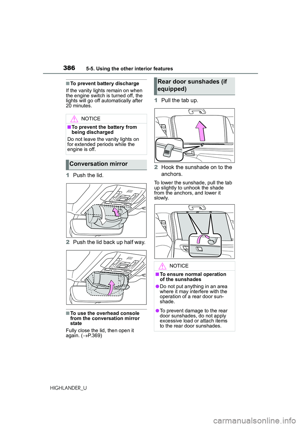 TOYOTA HIGHLANDER 2021 Owners Manual (in English) 3865-5. Using the other interior features
HIGHLANDER_U
■To prevent battery discharge
If the vanity lights remain on when
the engine switch is turned off, the
lights will go off automatically after TOYOTA HIGHLANDER 2021 Owners Manual (in English) 3865-5. Using the other interior features
HIGHLANDER_U
■To prevent battery discharge
If the vanity lights remain on when
the engine switch is turned off, the
lights will go off automatically after