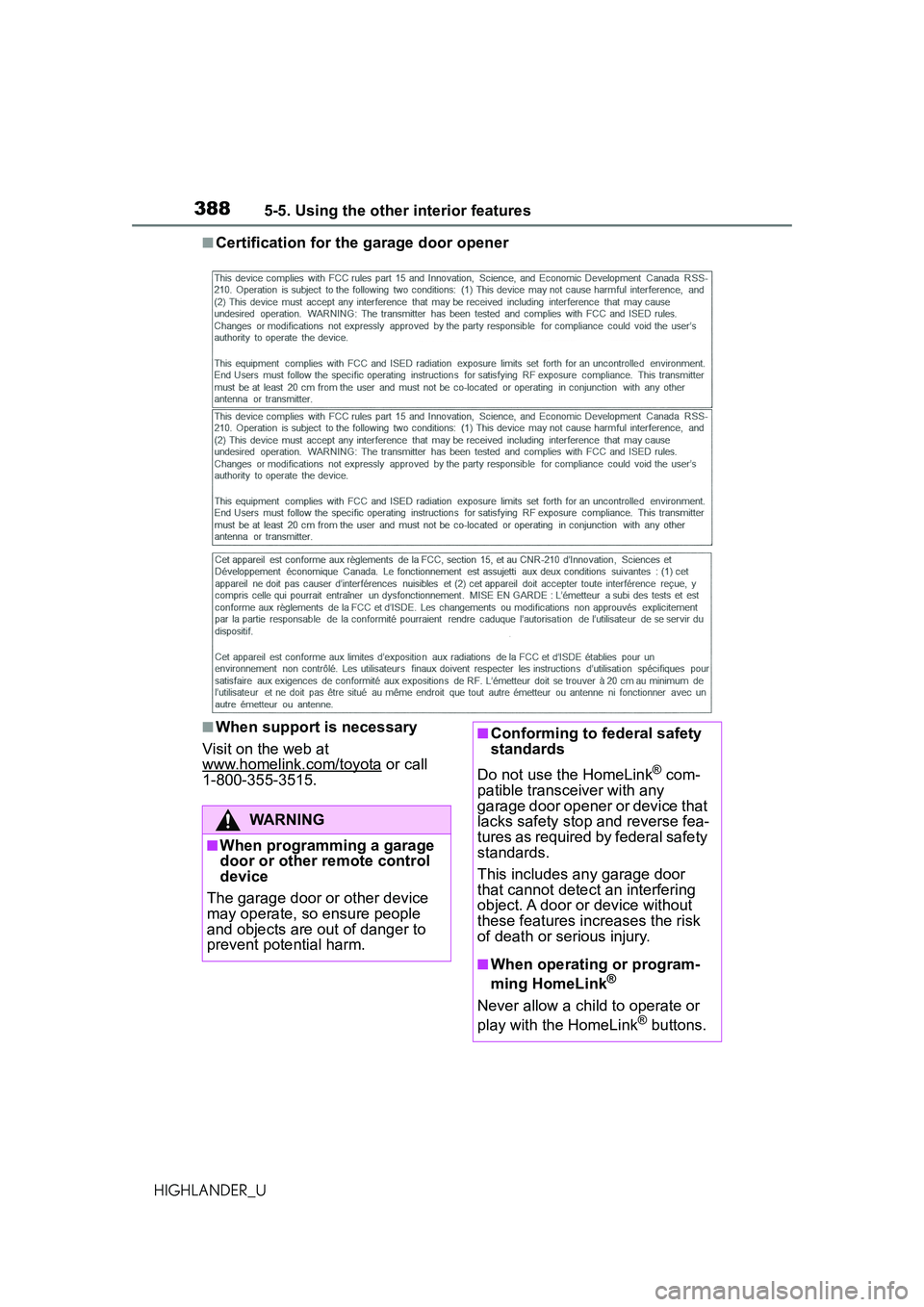 TOYOTA HIGHLANDER 2021 Owners Manual (in English) 3885-5. Using the other interior features
HIGHLANDER_U
■Certification for the garage door opener
■When support is necessary
Visit on the web at
www.homelink.com/toyota
or call
1-800-355-3515.
W TOYOTA HIGHLANDER 2021 Owners Manual (in English) 3885-5. Using the other interior features
HIGHLANDER_U
■Certification for the garage door opener
■When support is necessary
Visit on the web at
www.homelink.com/toyota
or call
1-800-355-3515.
W