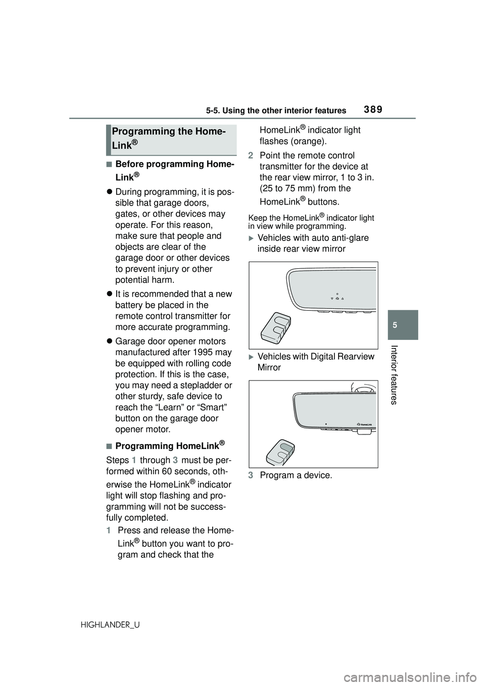 TOYOTA HIGHLANDER 2021 Owners Manual (in English) 3895-5. Using the other interior features
5
Interior features
HIGHLANDER_U
■Before programming Home-
Link
®
During programming, it is pos-
sible that garage doors,
gates, or other devices may
TOYOTA HIGHLANDER 2021 Owners Manual (in English) 3895-5. Using the other interior features
5
Interior features
HIGHLANDER_U
■Before programming Home-
Link
®
During programming, it is pos-
sible that garage doors,
gates, or other devices may
