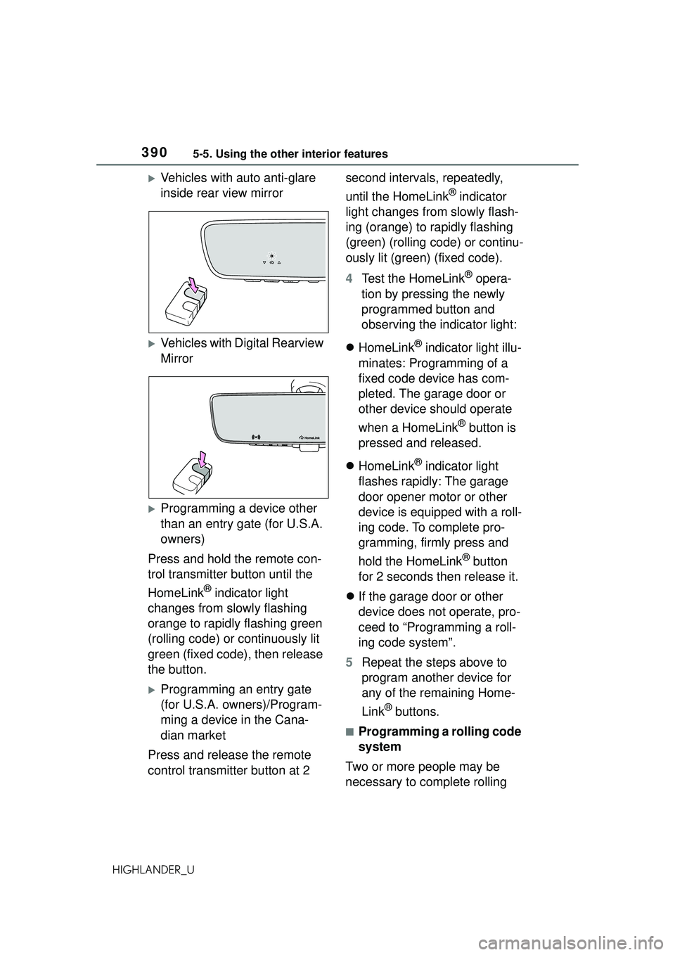 TOYOTA HIGHLANDER 2021 Owners Manual (in English) 3905-5. Using the other interior features
HIGHLANDER_U
Vehicles with auto anti-glare
inside rear view mirror
Vehicles with Digital Rearview
Mirror
Programming a device other
than an entry TOYOTA HIGHLANDER 2021 Owners Manual (in English) 3905-5. Using the other interior features
HIGHLANDER_U
Vehicles with auto anti-glare
inside rear view mirror
Vehicles with Digital Rearview
Mirror
Programming a device other
than an entry