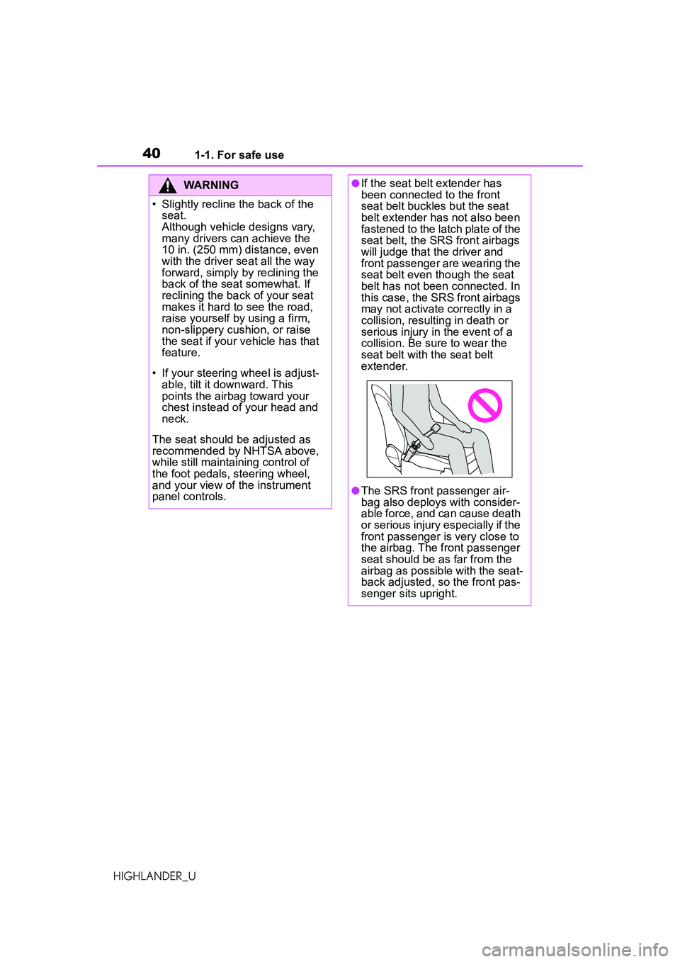 TOYOTA HIGHLANDER 2021 (in English) Owners Guide 401-1. For safe use
HIGHLANDER_U
WARNING
• Slightly recline the back of the seat.
Although vehicle designs vary,
many drivers can achieve the
10 in. (250 mm) distance, even
with the driver seat a TOYOTA HIGHLANDER 2021 (in English) Owners Guide 401-1. For safe use
HIGHLANDER_U
WARNING
• Slightly recline the back of the seat.
Although vehicle designs vary,
many drivers can achieve the
10 in. (250 mm) distance, even
with the driver seat a