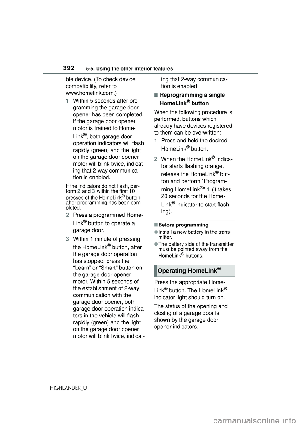 TOYOTA HIGHLANDER 2021 Owners Manual (in English) 3925-5. Using the other interior features
HIGHLANDER_U
ble device. (To check device
compatibility, refer to
www.homelink.com.)
1Within 5 seconds after pro-
gramming the garage door
opener has been TOYOTA HIGHLANDER 2021 Owners Manual (in English) 3925-5. Using the other interior features
HIGHLANDER_U
ble device. (To check device
compatibility, refer to
www.homelink.com.)
1Within 5 seconds after pro-
gramming the garage door
opener has been