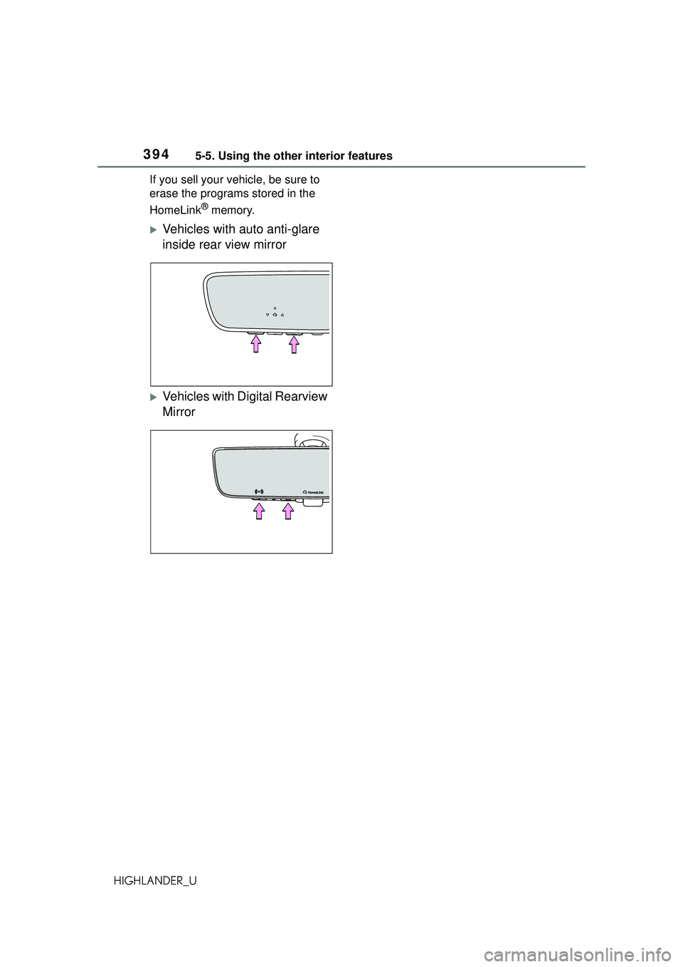 TOYOTA HIGHLANDER 2021 Owners Manual (in English) 3945-5. Using the other interior features
HIGHLANDER_UIf you sell your vehicle, be sure to
erase the programs stored in the
HomeLink
® memory.
Vehicles with auto anti-glare
inside rear view mir TOYOTA HIGHLANDER 2021 Owners Manual (in English) 3945-5. Using the other interior features
HIGHLANDER_UIf you sell your vehicle, be sure to
erase the programs stored in the
HomeLink
® memory.
Vehicles with auto anti-glare
inside rear view mir