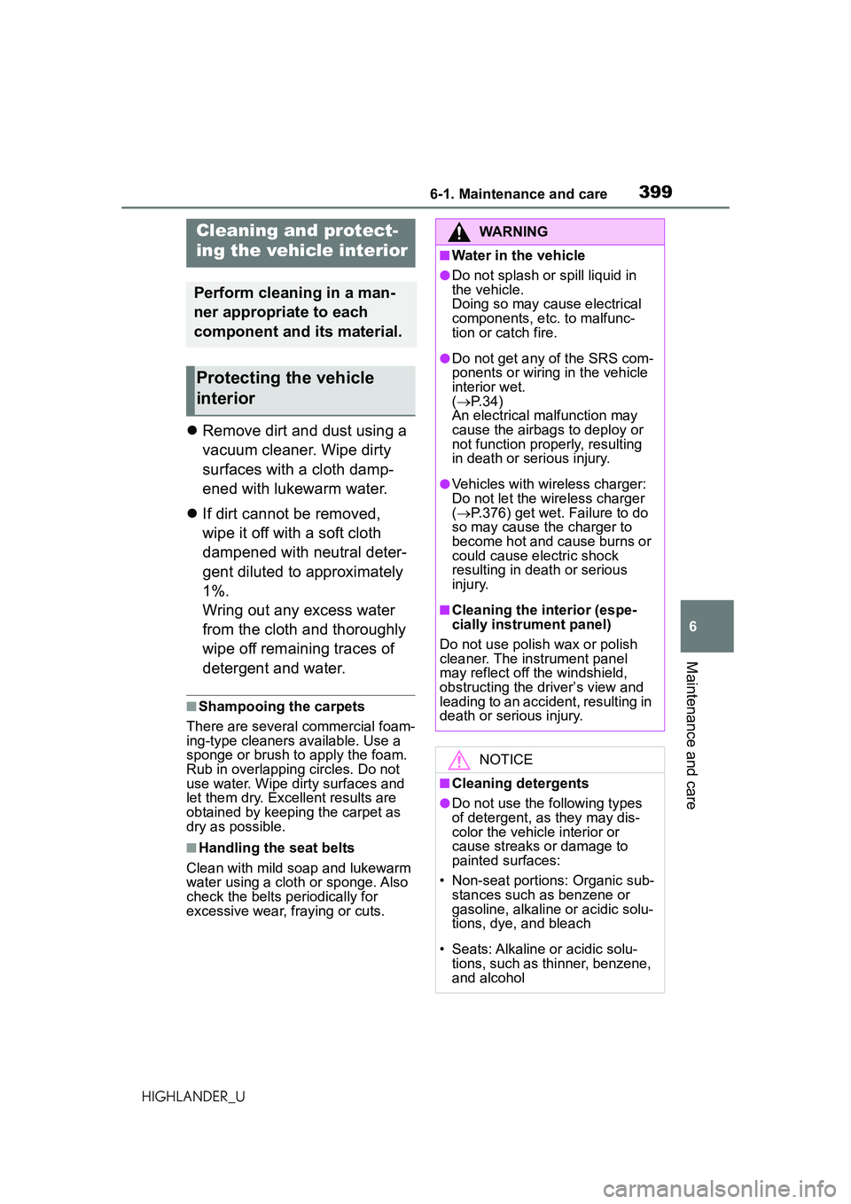 TOYOTA HIGHLANDER 2021 Owners Manual (in English) 3996-1. Maintenance and care
6
Maintenance and care
HIGHLANDER_U
Remove dirt and dust using a
vacuum cleaner. Wipe dirty
surfaces with a cloth damp-
ened with lukewarm water.
If dirt cannot b TOYOTA HIGHLANDER 2021 Owners Manual (in English) 3996-1. Maintenance and care
6
Maintenance and care
HIGHLANDER_U
Remove dirt and dust using a
vacuum cleaner. Wipe dirty
surfaces with a cloth damp-
ened with lukewarm water.
If dirt cannot b