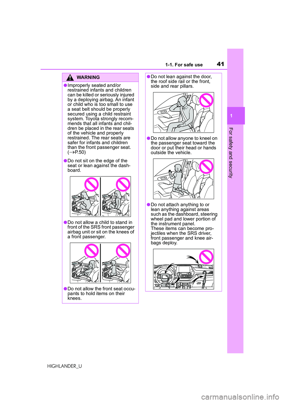 TOYOTA HIGHLANDER 2021  Owners Manual (in English) 411-1. For safe use
1
For safety and security
HIGHLANDER_U
WARNING
●Improperly seated and/or 
restrained infants and children 
can be killed or seriously injured 
by a deploying airbag. An infant 
o
