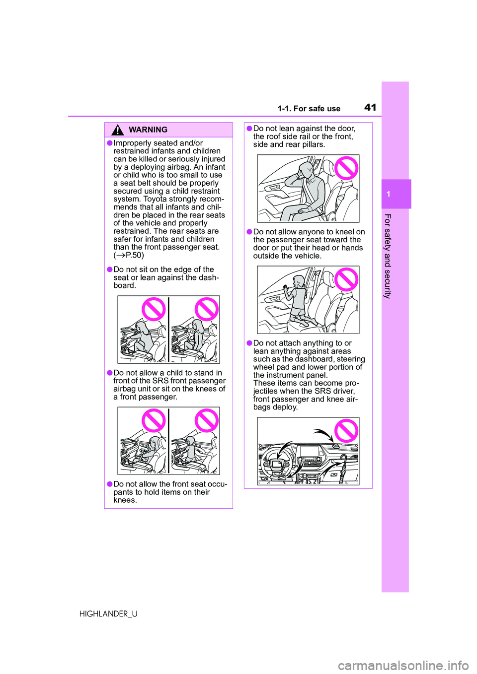 TOYOTA HIGHLANDER 2021 (in English) Service Manual 411-1. For safe use
1
For safety and security
HIGHLANDER_U
WARNING
●Improperly seated and/or
restrained infants and children
can be killed or seriously injured
by a deploying airbag. An infant
o TOYOTA HIGHLANDER 2021 (in English) Service Manual 411-1. For safe use
1
For safety and security
HIGHLANDER_U
WARNING
●Improperly seated and/or
restrained infants and children
can be killed or seriously injured
by a deploying airbag. An infant
o