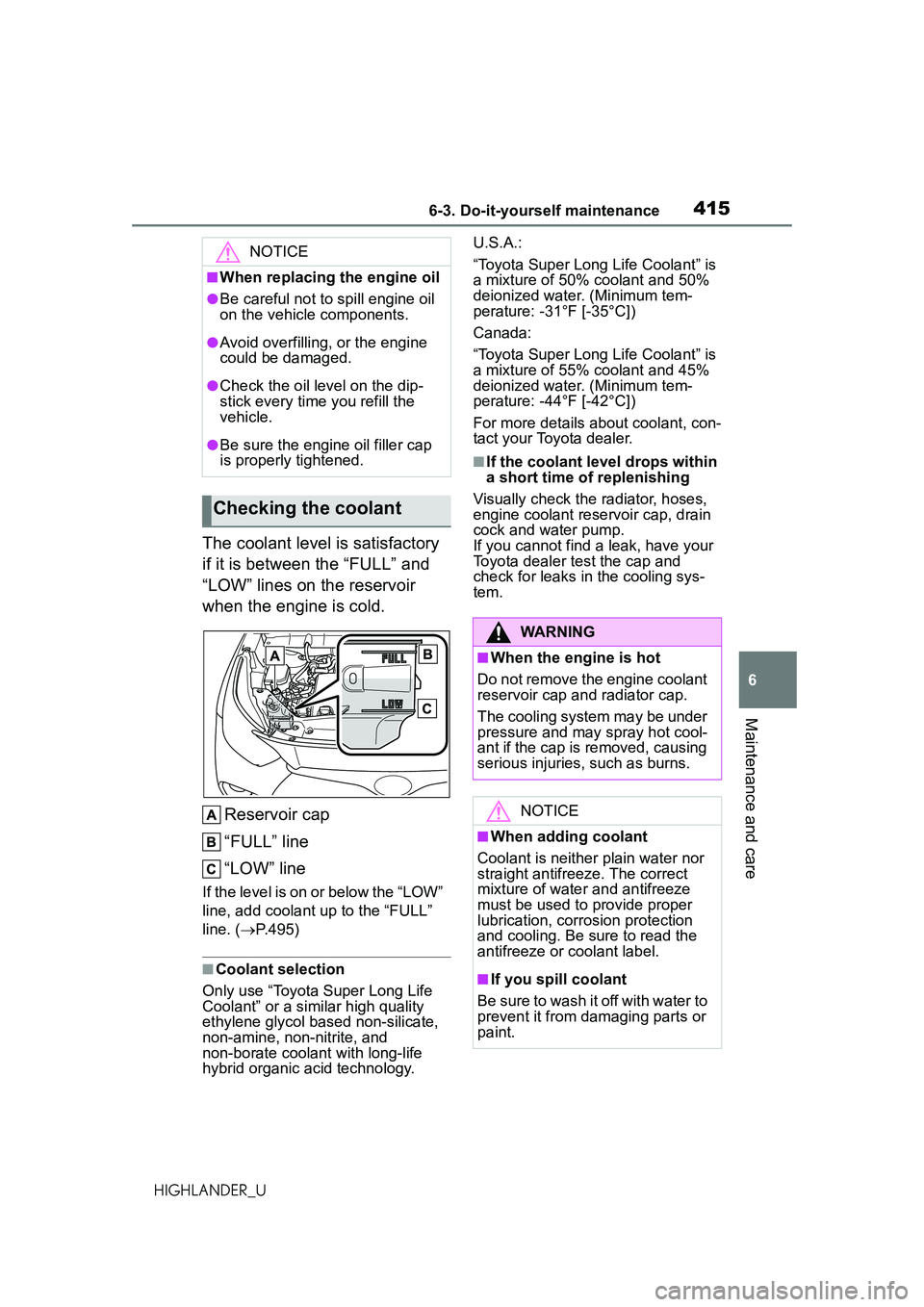 TOYOTA HIGHLANDER 2021 Owners Manual (in English) 4156-3. Do-it-yourself maintenance
6
Maintenance and care
HIGHLANDER_U
The coolant level is satisfactory
if it is between the “FULL” and
“LOW” lines on the reservoir
when the engine is cold TOYOTA HIGHLANDER 2021 Owners Manual (in English) 4156-3. Do-it-yourself maintenance
6
Maintenance and care
HIGHLANDER_U
The coolant level is satisfactory
if it is between the “FULL” and
“LOW” lines on the reservoir
when the engine is cold