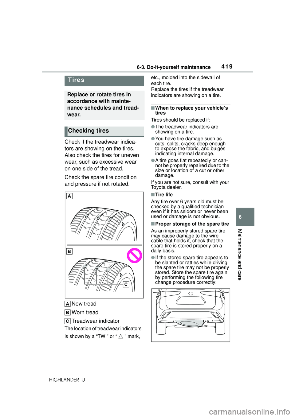 TOYOTA HIGHLANDER 2021 Owners Manual (in English) 4196-3. Do-it-yourself maintenance
6
Maintenance and care
HIGHLANDER_U
Check if the treadwear indica-
tors are showing on the tires.
Also check the tires for uneven
wear, such as excessive wear
on TOYOTA HIGHLANDER 2021 Owners Manual (in English) 4196-3. Do-it-yourself maintenance
6
Maintenance and care
HIGHLANDER_U
Check if the treadwear indica-
tors are showing on the tires.
Also check the tires for uneven
wear, such as excessive wear
on