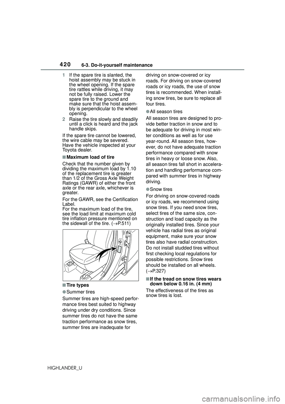 TOYOTA HIGHLANDER 2021 Owners Manual (in English) 4206-3. Do-it-yourself maintenance
HIGHLANDER_U1
If the spare tire is slanted, the
hoist assembly ma y be stuck in
the wheel opening. If the spare
tire rattles while driving, it may
not be fully r TOYOTA HIGHLANDER 2021 Owners Manual (in English) 4206-3. Do-it-yourself maintenance
HIGHLANDER_U1
If the spare tire is slanted, the
hoist assembly ma y be stuck in
the wheel opening. If the spare
tire rattles while driving, it may
not be fully r