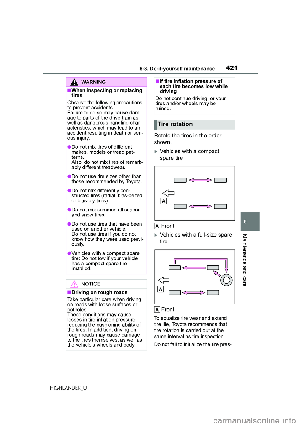 TOYOTA HIGHLANDER 2021 Owners Manual (in English) 4216-3. Do-it-yourself maintenance
6
Maintenance and care
HIGHLANDER_U
Rotate the tires in the order
shown.
Vehicles with a compact
spare tireFront
Vehicles with a full-size spare
tireFront
T TOYOTA HIGHLANDER 2021 Owners Manual (in English) 4216-3. Do-it-yourself maintenance
6
Maintenance and care
HIGHLANDER_U
Rotate the tires in the order
shown.
Vehicles with a compact
spare tireFront
Vehicles with a full-size spare
tireFront
T