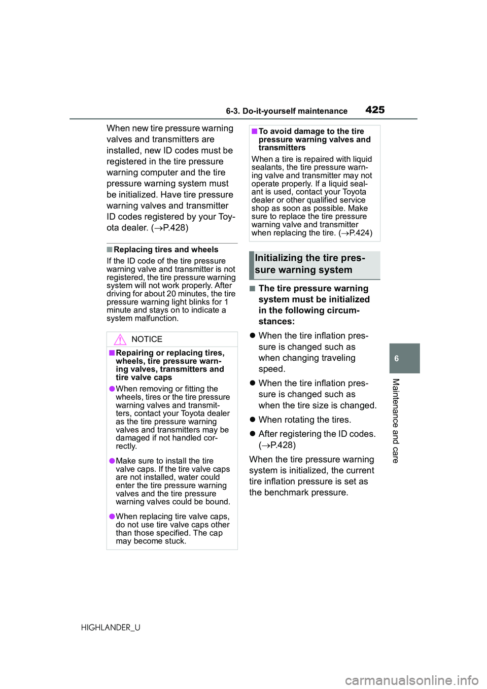 TOYOTA HIGHLANDER 2021 Owners Manual (in English) 4256-3. Do-it-yourself maintenance
6
Maintenance and care
HIGHLANDER_U
When new tire pressure warning
valves and transmitters are
installed, new ID codes must be
registered in the tire pressure
wa TOYOTA HIGHLANDER 2021 Owners Manual (in English) 4256-3. Do-it-yourself maintenance
6
Maintenance and care
HIGHLANDER_U
When new tire pressure warning
valves and transmitters are
installed, new ID codes must be
registered in the tire pressure
wa