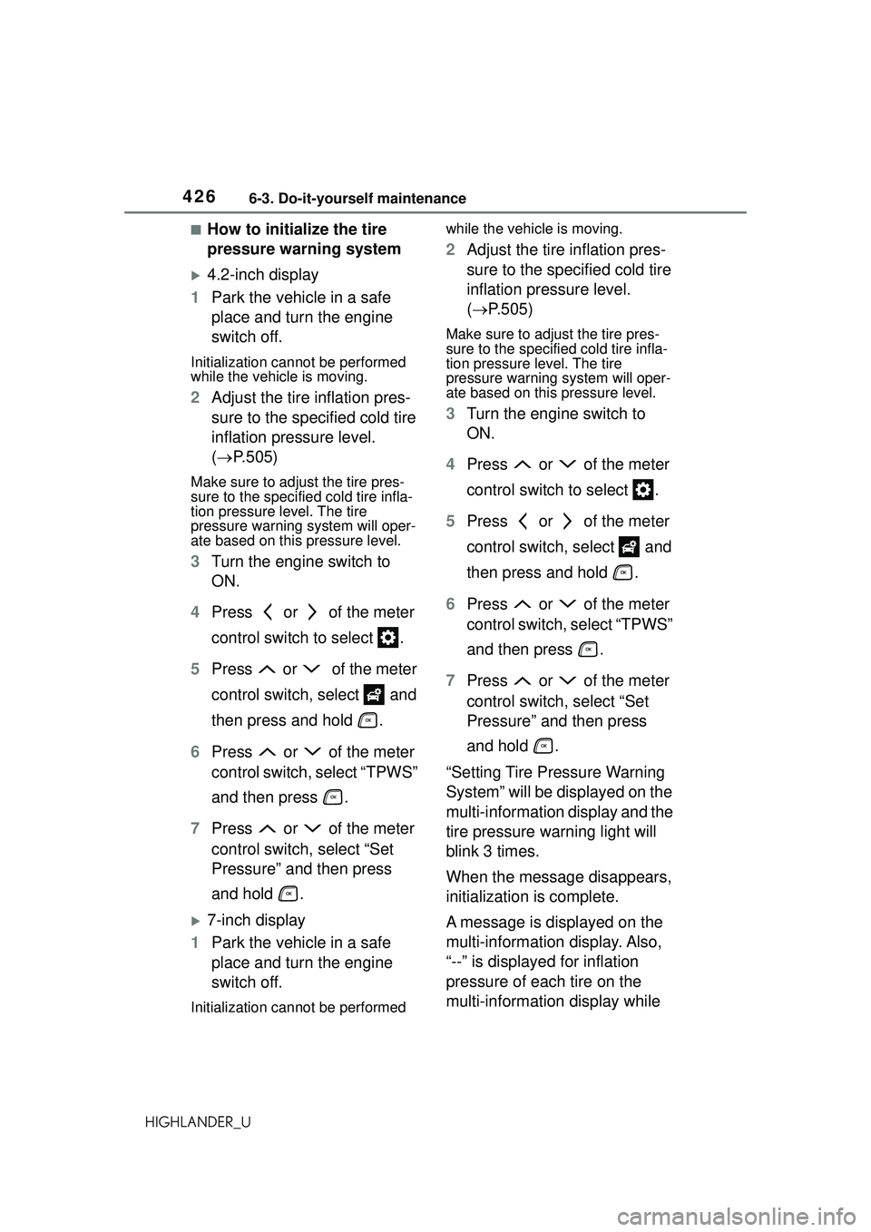 TOYOTA HIGHLANDER 2021 Owners Manual (in English) 4266-3. Do-it-yourself maintenance
HIGHLANDER_U
■How to initialize the tire
pressure warning system
4.2-inch display
1 Park the vehicle in a safe
place and turn the engine
switch off.
Initiali TOYOTA HIGHLANDER 2021 Owners Manual (in English) 4266-3. Do-it-yourself maintenance
HIGHLANDER_U
■How to initialize the tire
pressure warning system
4.2-inch display
1 Park the vehicle in a safe
place and turn the engine
switch off.
Initiali