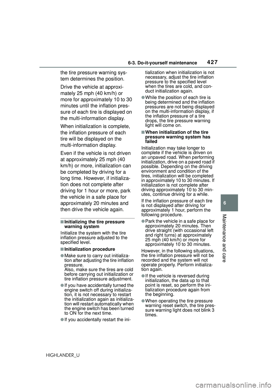TOYOTA HIGHLANDER 2021 Owners Manual (in English) 4276-3. Do-it-yourself maintenance
6
Maintenance and care
HIGHLANDER_U
the tire pressure warning sys-
tem determines the position.
Drive the vehicle at approxi-
mately 25 mph (40 km/h) or
more for ap TOYOTA HIGHLANDER 2021 Owners Manual (in English) 4276-3. Do-it-yourself maintenance
6
Maintenance and care
HIGHLANDER_U
the tire pressure warning sys-
tem determines the position.
Drive the vehicle at approxi-
mately 25 mph (40 km/h) or
more for ap