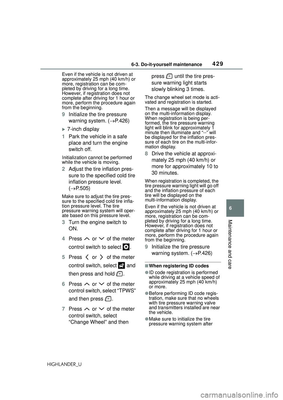 TOYOTA HIGHLANDER 2021 Owners Manual (in English) 4296-3. Do-it-yourself maintenance
6
Maintenance and care
HIGHLANDER_UEven if the vehicle is not driven at
approximately 25 mph (40 km/h) or
more, registration can be com-
pleted by driving for a lo TOYOTA HIGHLANDER 2021 Owners Manual (in English) 4296-3. Do-it-yourself maintenance
6
Maintenance and care
HIGHLANDER_UEven if the vehicle is not driven at
approximately 25 mph (40 km/h) or
more, registration can be com-
pleted by driving for a lo