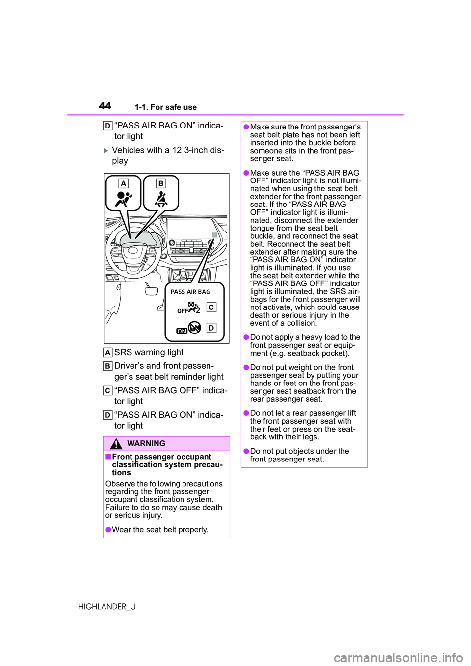 TOYOTA HIGHLANDER 2021 (in English) Service Manual 441-1. For safe use
HIGHLANDER_U
“PASS AIR BAG ON” indica-
tor light
Vehicles with a 12.3-inch dis-
playSRS warning light
Driver’s and front passen-
ger’s seat belt reminder light
“PASS A TOYOTA HIGHLANDER 2021 (in English) Service Manual 441-1. For safe use
HIGHLANDER_U
“PASS AIR BAG ON” indica-
tor light
Vehicles with a 12.3-inch dis-
playSRS warning light
Driver’s and front passen-
ger’s seat belt reminder light
“PASS A