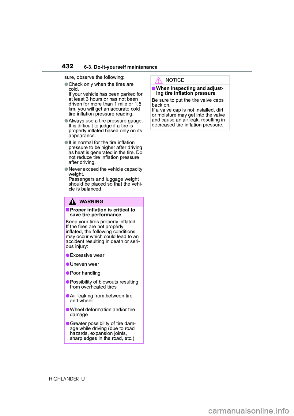TOYOTA HIGHLANDER 2021 Owners Manual (in English) 4326-3. Do-it-yourself maintenance
HIGHLANDER_Usure, observe the following:
●Check only when the tires are
cold.
If your vehicle has been parked for
at least 3 hours or has not been
driven for mo TOYOTA HIGHLANDER 2021 Owners Manual (in English) 4326-3. Do-it-yourself maintenance
HIGHLANDER_Usure, observe the following:
●Check only when the tires are
cold.
If your vehicle has been parked for
at least 3 hours or has not been
driven for mo