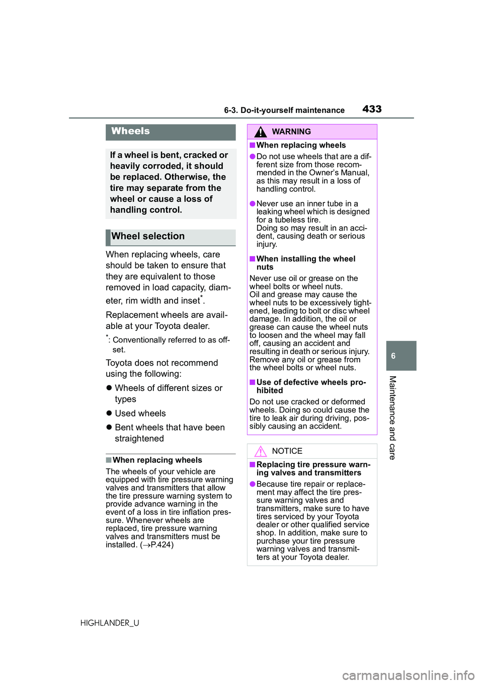 TOYOTA HIGHLANDER 2021 Owners Manual (in English) 4336-3. Do-it-yourself maintenance
6
Maintenance and care
HIGHLANDER_U
When replacing wheels, care
should be taken to ensure that
they are equivalent to those
removed in load capacity, diam-
eter, TOYOTA HIGHLANDER 2021 Owners Manual (in English) 4336-3. Do-it-yourself maintenance
6
Maintenance and care
HIGHLANDER_U
When replacing wheels, care
should be taken to ensure that
they are equivalent to those
removed in load capacity, diam-
eter,