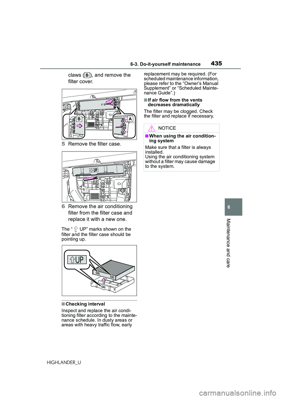 TOYOTA HIGHLANDER 2021 Owners Manual (in English) 4356-3. Do-it-yourself maintenance
6
Maintenance and care
HIGHLANDER_U
claws ( ), and remove the
filter cover.
5 Remove the filter case.
6 Remove the air conditioning
filter from the filter case and TOYOTA HIGHLANDER 2021 Owners Manual (in English) 4356-3. Do-it-yourself maintenance
6
Maintenance and care
HIGHLANDER_U
claws ( ), and remove the
filter cover.
5 Remove the filter case.
6 Remove the air conditioning
filter from the filter case and