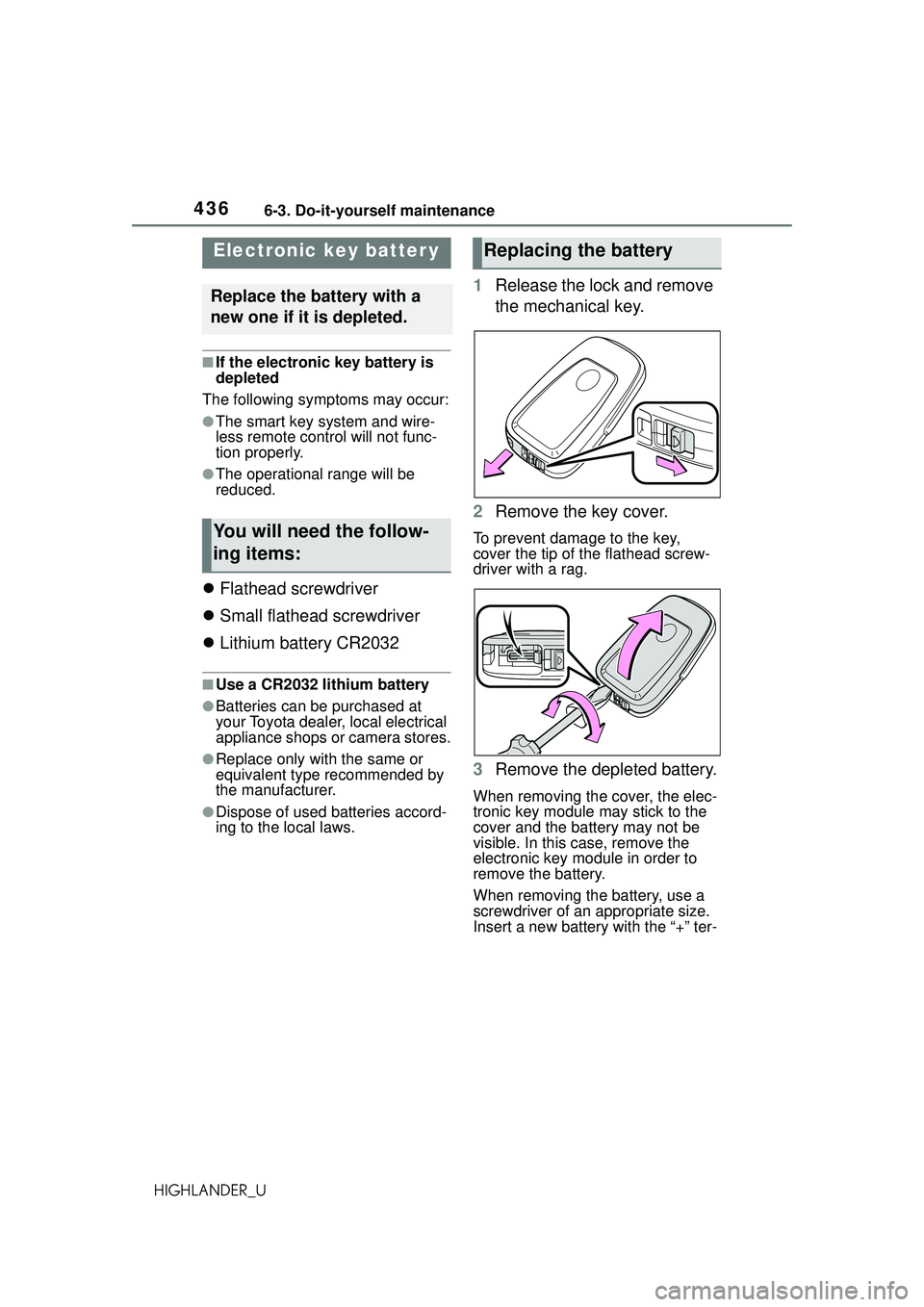 TOYOTA HIGHLANDER 2021 Owners Manual (in English) 4366-3. Do-it-yourself maintenance
HIGHLANDER_U
■If the electronic key battery is
depleted
The following symptoms may occur:
●The smart key system and wire-
less remote control will not func-
tio TOYOTA HIGHLANDER 2021 Owners Manual (in English) 4366-3. Do-it-yourself maintenance
HIGHLANDER_U
■If the electronic key battery is
depleted
The following symptoms may occur:
●The smart key system and wire-
less remote control will not func-
tio