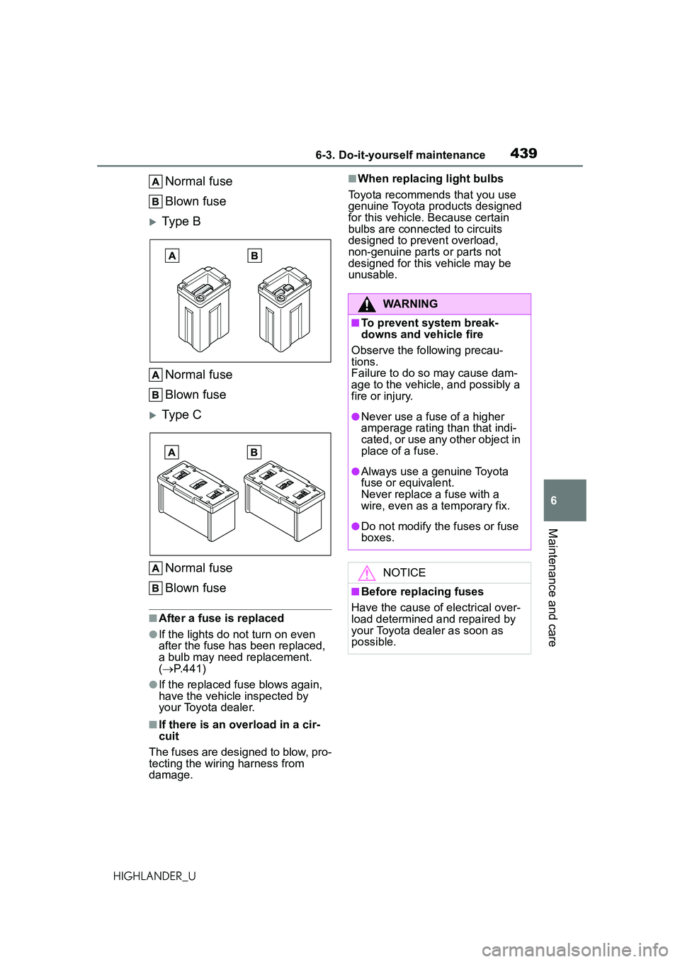TOYOTA HIGHLANDER 2021 Owners Manual (in English) 4396-3. Do-it-yourself maintenance
6
Maintenance and care
HIGHLANDER_U
Normal fuse
Blown fuse
Ty p e BNormal fuse
Blown fuse
Ty p e CNormal fuse
Blown fuse
■After a fuse is replaced
●If the TOYOTA HIGHLANDER 2021 Owners Manual (in English) 4396-3. Do-it-yourself maintenance
6
Maintenance and care
HIGHLANDER_U
Normal fuse
Blown fuse
Ty p e BNormal fuse
Blown fuse
Ty p e CNormal fuse
Blown fuse
■After a fuse is replaced
●If the