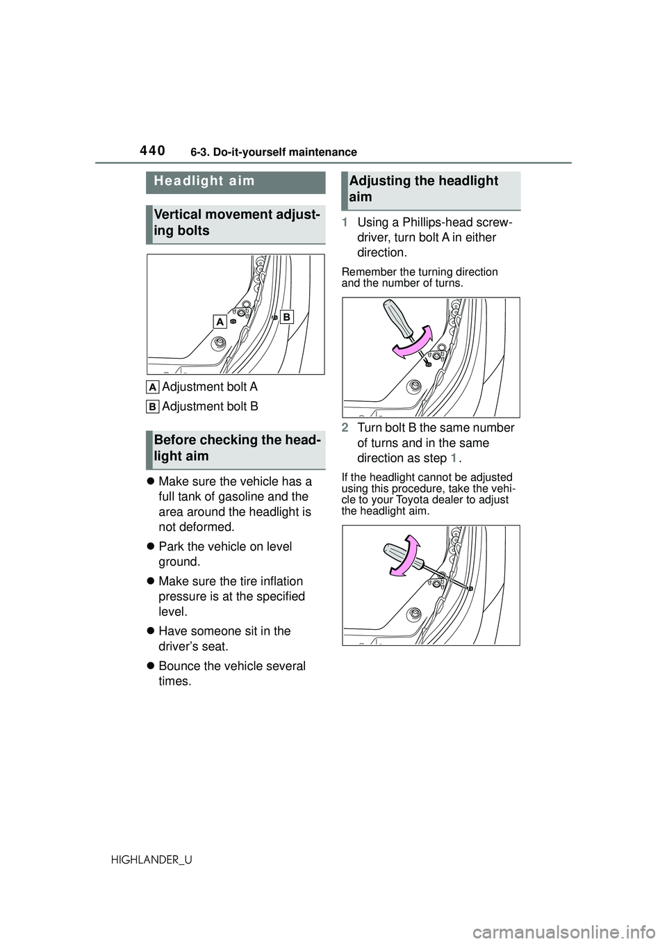 TOYOTA HIGHLANDER 2021 Owners Manual (in English) 4406-3. Do-it-yourself maintenance
HIGHLANDER_U
Adjustment bolt A
Adjustment bolt B
Make sure the vehicle has a
full tank of gasoline and the
area around the headlight is
not deformed.
Park TOYOTA HIGHLANDER 2021 Owners Manual (in English) 4406-3. Do-it-yourself maintenance
HIGHLANDER_U
Adjustment bolt A
Adjustment bolt B
Make sure the vehicle has a
full tank of gasoline and the
area around the headlight is
not deformed.
Park
