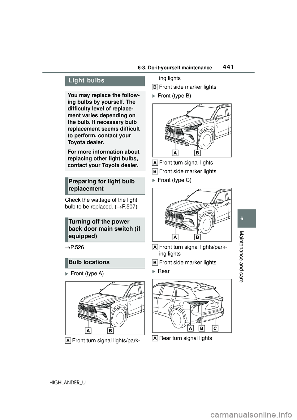 TOYOTA HIGHLANDER 2021 Owners Manual (in English) 4416-3. Do-it-yourself maintenance
6
Maintenance and care
HIGHLANDER_U
Check the wattage of the light
bulb to be replaced. (P.507)
P. 5 2 6
Front (type A)
Front turn signal lights/park- ing TOYOTA HIGHLANDER 2021 Owners Manual (in English) 4416-3. Do-it-yourself maintenance
6
Maintenance and care
HIGHLANDER_U
Check the wattage of the light
bulb to be replaced. (P.507)
P. 5 2 6
Front (type A)
Front turn signal lights/park- ing