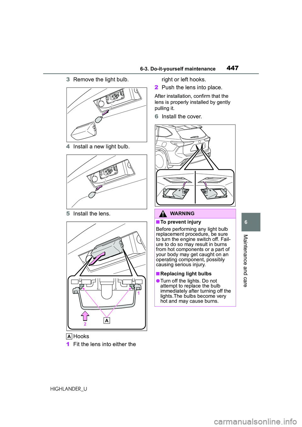 TOYOTA HIGHLANDER 2021 Owners Manual (in English) 4476-3. Do-it-yourself maintenance
6
Maintenance and care
HIGHLANDER_U
3Remove the light bulb.
4 Install a new light bulb.
5 Install the lens.
Hooks
1 Fit the lens into either the right or left hooks TOYOTA HIGHLANDER 2021 Owners Manual (in English) 4476-3. Do-it-yourself maintenance
6
Maintenance and care
HIGHLANDER_U
3Remove the light bulb.
4 Install a new light bulb.
5 Install the lens.
Hooks
1 Fit the lens into either the right or left hooks