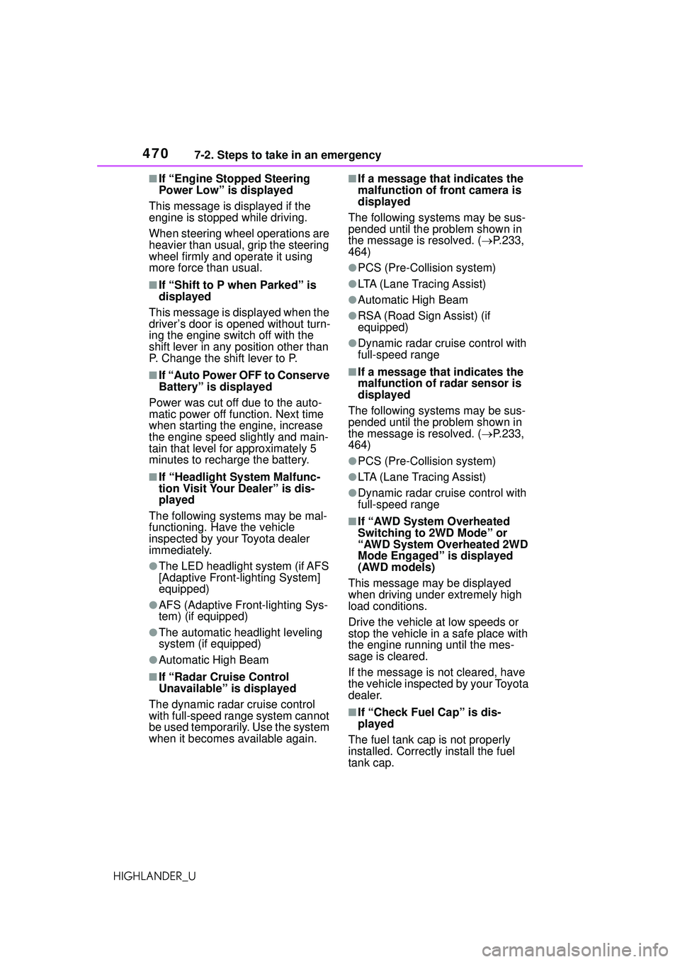 TOYOTA HIGHLANDER 2021 Owners Manual (in English) 4707-2. Steps to take in an emergency
HIGHLANDER_U
■If “Engine Stopped Steering
Power Low” is displayed
This message is displayed if the
engine is stopped while driving.
When steering wheel op TOYOTA HIGHLANDER 2021 Owners Manual (in English) 4707-2. Steps to take in an emergency
HIGHLANDER_U
■If “Engine Stopped Steering
Power Low” is displayed
This message is displayed if the
engine is stopped while driving.
When steering wheel op