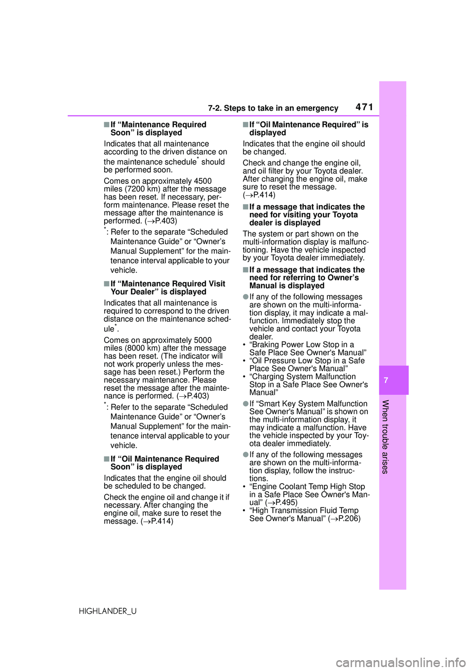 TOYOTA HIGHLANDER 2021 Owners Manual (in English) 4717-2. Steps to take in an emergency
7
When trouble arises
HIGHLANDER_U
■If “Maintenance Required
Soon” is displayed
Indicates that all maintenance
according to the driven distance on
the ma TOYOTA HIGHLANDER 2021 Owners Manual (in English) 4717-2. Steps to take in an emergency
7
When trouble arises
HIGHLANDER_U
■If “Maintenance Required
Soon” is displayed
Indicates that all maintenance
according to the driven distance on
the ma
