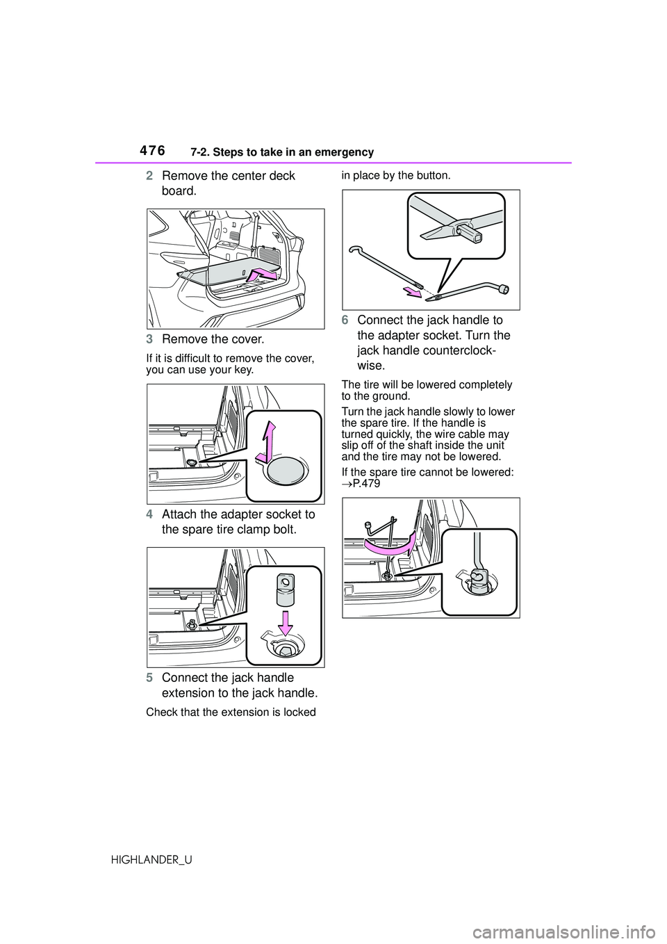 TOYOTA HIGHLANDER 2021 Owners Manual (in English) 4767-2. Steps to take in an emergency
HIGHLANDER_U
2Remove the center deck
board.
3 Remove the cover.
If it is difficult to remove the cover,
you can use your key.
4Attach the adapter socket to
the TOYOTA HIGHLANDER 2021 Owners Manual (in English) 4767-2. Steps to take in an emergency
HIGHLANDER_U
2Remove the center deck
board.
3 Remove the cover.
If it is difficult to remove the cover,
you can use your key.
4Attach the adapter socket to
the