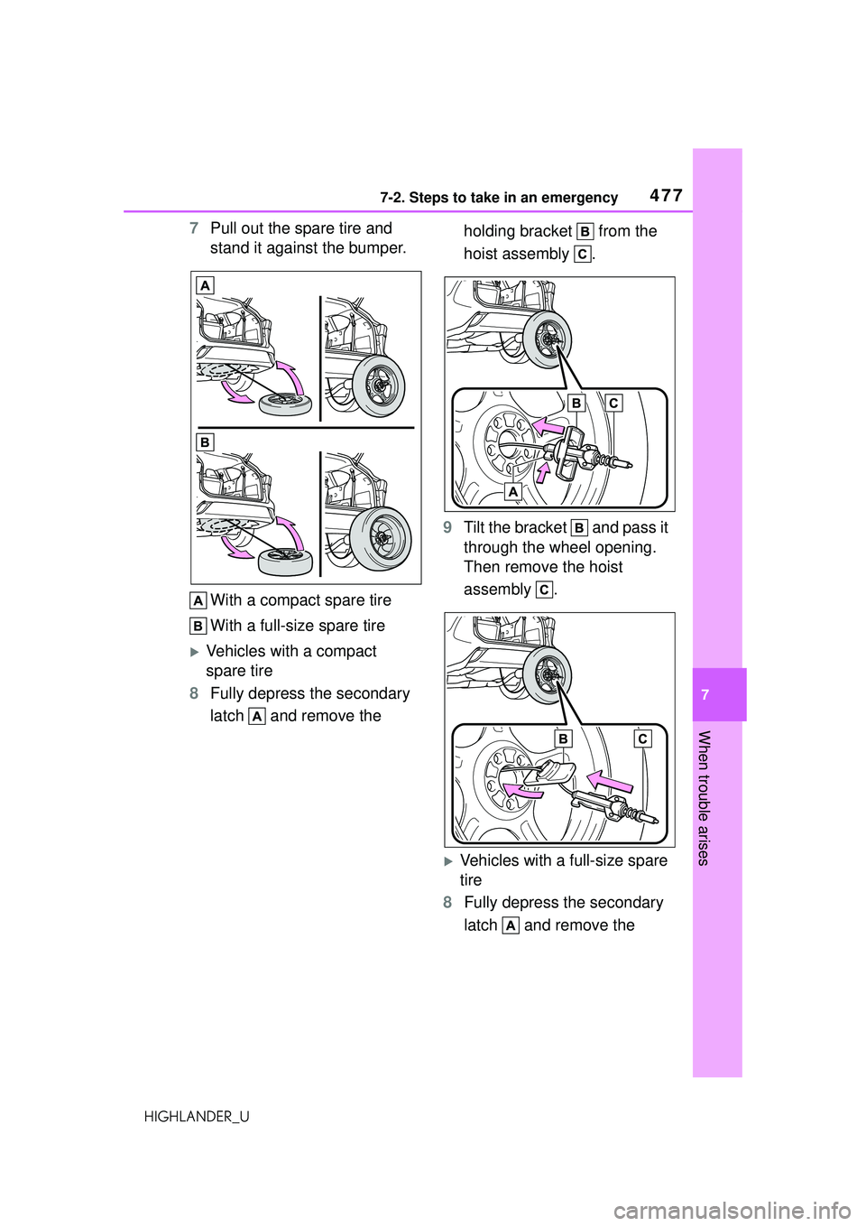 TOYOTA HIGHLANDER 2021 Owners Manual (in English) 4777-2. Steps to take in an emergency
7
When trouble arises
HIGHLANDER_U
7Pull out the spare tire and
stand it against the bumper.
With a compact spare tire
With a full-size spare tire
Vehicles wi TOYOTA HIGHLANDER 2021 Owners Manual (in English) 4777-2. Steps to take in an emergency
7
When trouble arises
HIGHLANDER_U
7Pull out the spare tire and
stand it against the bumper.
With a compact spare tire
With a full-size spare tire
Vehicles wi