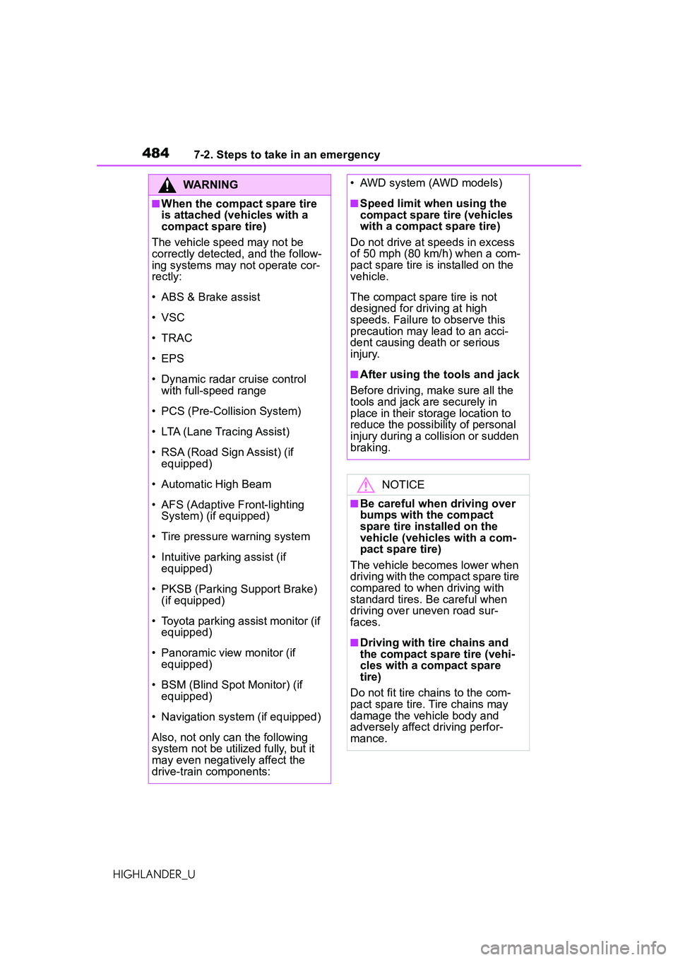 TOYOTA HIGHLANDER 2021 Owners Manual (in English) 4847-2. Steps to take in an emergency
HIGHLANDER_U
WARNING
■When the compact spare tire
is attached (vehicles with a
compact spare tire)
The vehicle speed may not be
correctly detected, and the f TOYOTA HIGHLANDER 2021 Owners Manual (in English) 4847-2. Steps to take in an emergency
HIGHLANDER_U
WARNING
■When the compact spare tire
is attached (vehicles with a
compact spare tire)
The vehicle speed may not be
correctly detected, and the f