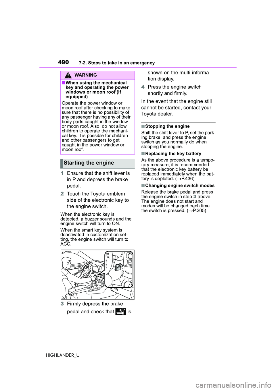 TOYOTA HIGHLANDER 2021 Owners Manual (in English) 4907-2. Steps to take in an emergency
HIGHLANDER_U
1Ensure that the shift lever is
in P and depress the brake
pedal.
2 Touch the Toyota emblem
side of the electronic key to
the engine switch.
When TOYOTA HIGHLANDER 2021 Owners Manual (in English) 4907-2. Steps to take in an emergency
HIGHLANDER_U
1Ensure that the shift lever is
in P and depress the brake
pedal.
2 Touch the Toyota emblem
side of the electronic key to
the engine switch.
When