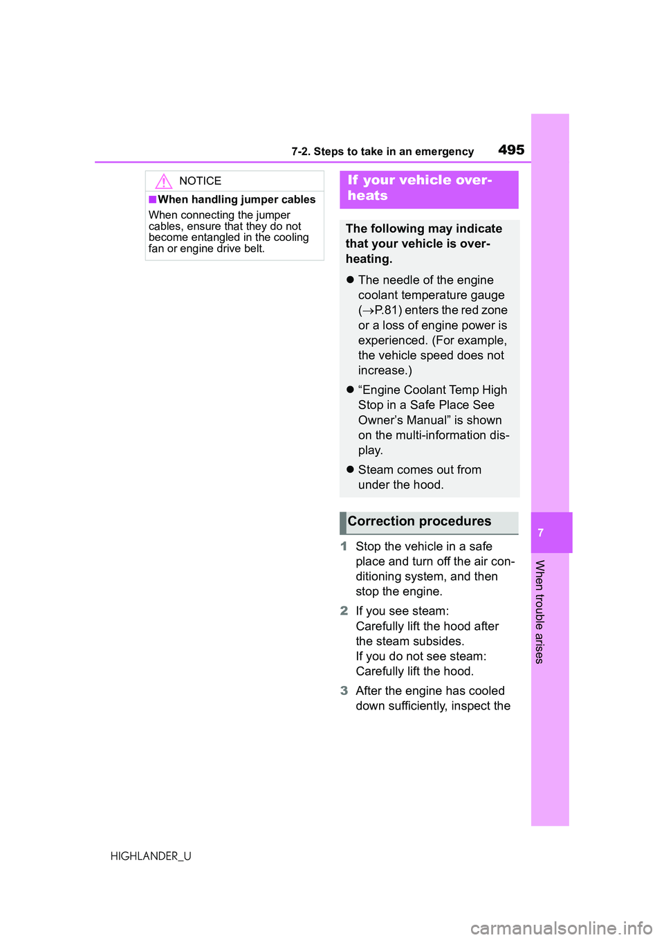 TOYOTA HIGHLANDER 2021 Owners Manual (in English) 4957-2. Steps to take in an emergency
7
When trouble arises
HIGHLANDER_U
1Stop the vehicle in a safe
place and turn off the air con-
ditioning system, and then
stop the engine.
2 If you see steam:
C TOYOTA HIGHLANDER 2021 Owners Manual (in English) 4957-2. Steps to take in an emergency
7
When trouble arises
HIGHLANDER_U
1Stop the vehicle in a safe
place and turn off the air con-
ditioning system, and then
stop the engine.
2 If you see steam:
C