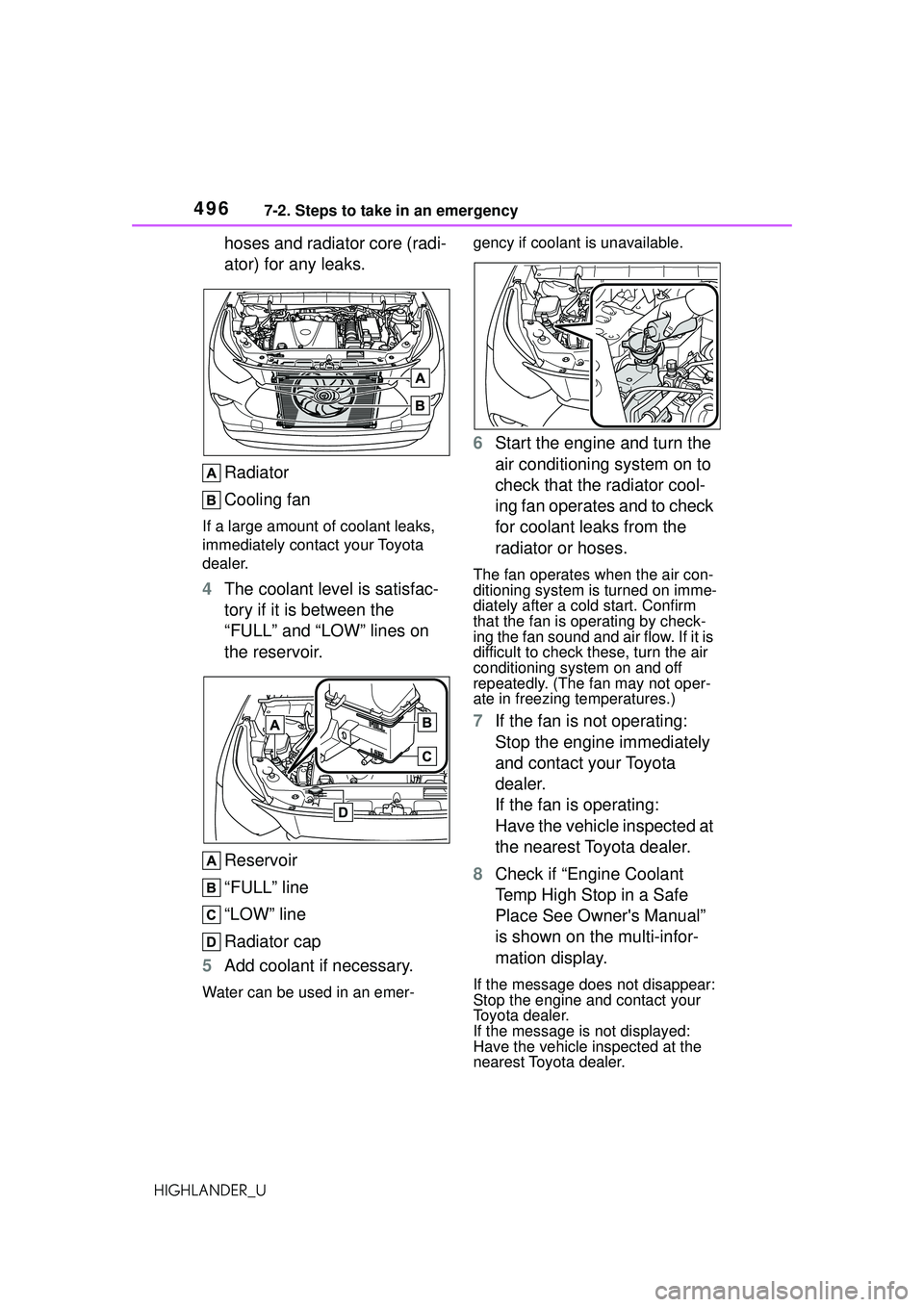 TOYOTA HIGHLANDER 2021 Owners Manual (in English) 4967-2. Steps to take in an emergency
HIGHLANDER_U
hoses and radiator core (radi-
ator) for any leaks.
Radiator
Cooling fan
If a large amount of coolant leaks,
immediately contact your Toyota
dealer TOYOTA HIGHLANDER 2021 Owners Manual (in English) 4967-2. Steps to take in an emergency
HIGHLANDER_U
hoses and radiator core (radi-
ator) for any leaks.
Radiator
Cooling fan
If a large amount of coolant leaks,
immediately contact your Toyota
dealer