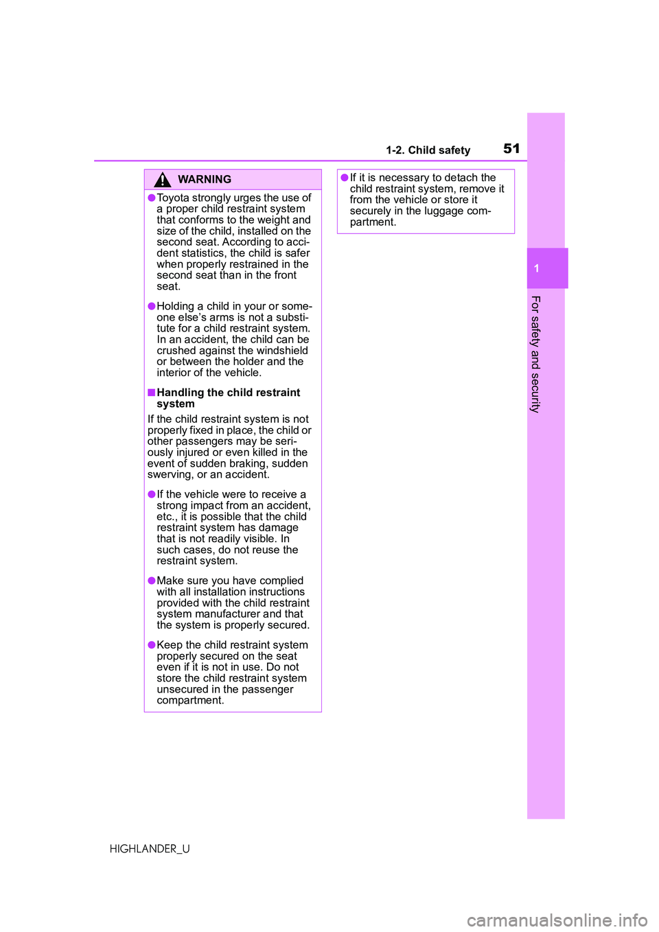 TOYOTA HIGHLANDER 2021 (in English) Workshop Manual 511-2. Child safety
1
For safety and security
HIGHLANDER_U
WARNING
●Toyota strongly urges the use of
a proper child restraint system
that conforms to the weight and
size of the child, installed o TOYOTA HIGHLANDER 2021 (in English) Workshop Manual 511-2. Child safety
1
For safety and security
HIGHLANDER_U
WARNING
●Toyota strongly urges the use of
a proper child restraint system
that conforms to the weight and
size of the child, installed o