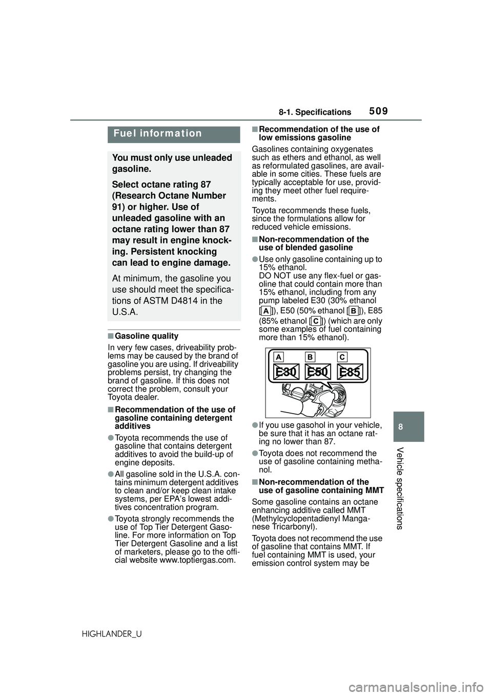 TOYOTA HIGHLANDER 2021 Owners Manual (in English) 5098-1. Specifications
8
Vehicle specifications
HIGHLANDER_U
■Gasoline quality
In very few cases, driveability prob-
lems may be caused by the brand of
gasoline you are usin g. If driveability
pr TOYOTA HIGHLANDER 2021 Owners Manual (in English) 5098-1. Specifications
8
Vehicle specifications
HIGHLANDER_U
■Gasoline quality
In very few cases, driveability prob-
lems may be caused by the brand of
gasoline you are usin g. If driveability
pr