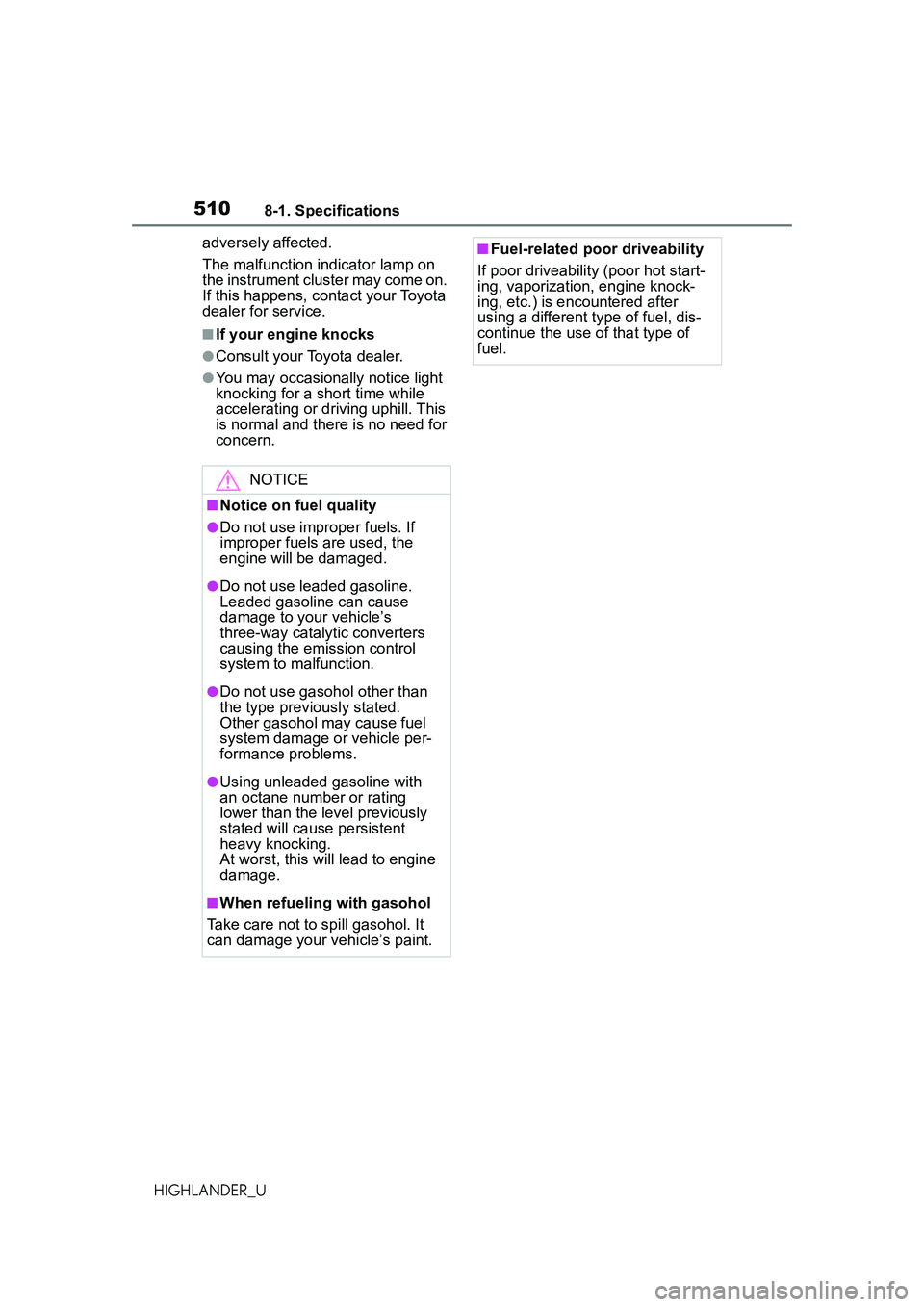 TOYOTA HIGHLANDER 2021 Owners Manual (in English) 5108-1. Specifications
HIGHLANDER_Uadversely affected.
The malfunction indicator lamp on
the instrument cluster may come on.
If this happens, contact your Toyota
dealer for service.
■If your engi TOYOTA HIGHLANDER 2021 Owners Manual (in English) 5108-1. Specifications
HIGHLANDER_Uadversely affected.
The malfunction indicator lamp on
the instrument cluster may come on.
If this happens, contact your Toyota
dealer for service.
■If your engi