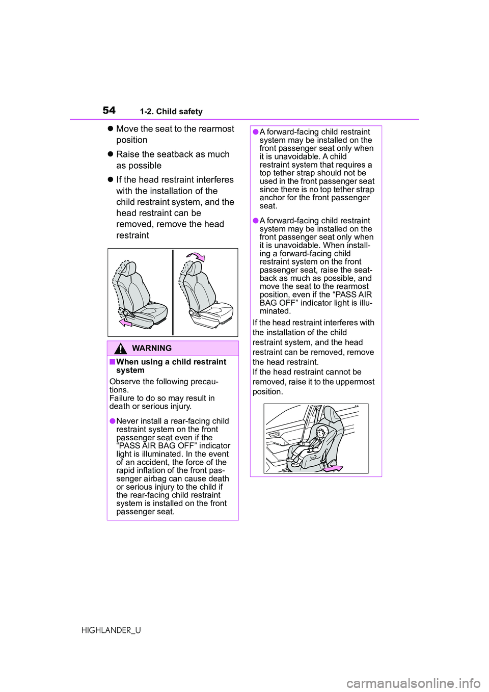 TOYOTA HIGHLANDER 2021 (in English) Workshop Manual 541-2. Child safety
HIGHLANDER_U
Move the seat to the rearmost
position
Raise the seatback as much
as possible
If the head restraint interferes
with the installation of the
child restra TOYOTA HIGHLANDER 2021 (in English) Workshop Manual 541-2. Child safety
HIGHLANDER_U
Move the seat to the rearmost
position
Raise the seatback as much
as possible
If the head restraint interferes
with the installation of the
child restra