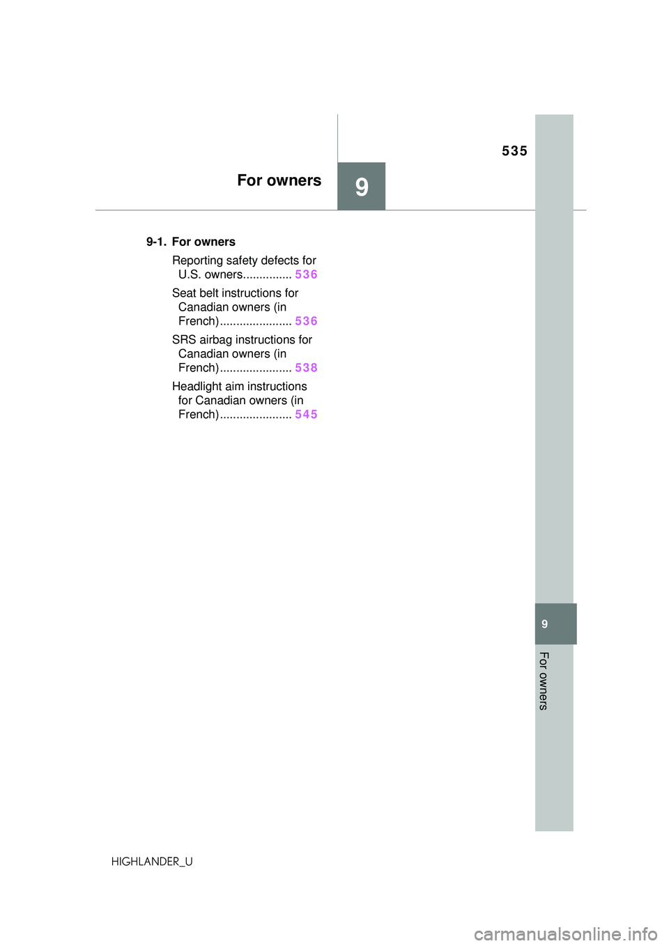 TOYOTA HIGHLANDER 2021 Owners Manual (in English) 535
9
9
For owners
HIGHLANDER_U
For owners
.9-1. For ownersReporting safety defects for U.S. owners............... 536
Seat belt instructions for Canadian owners (in
French) ...................... 5 TOYOTA HIGHLANDER 2021 Owners Manual (in English) 535
9
9
For owners
HIGHLANDER_U
For owners
.9-1. For ownersReporting safety defects for U.S. owners............... 536
Seat belt instructions for Canadian owners (in
French) ...................... 5
