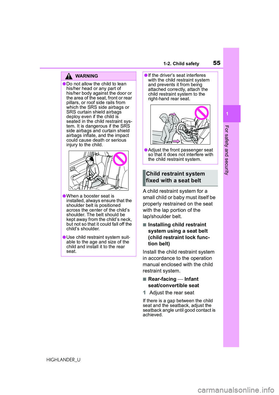 TOYOTA HIGHLANDER 2021 (in English) Workshop Manual 551-2. Child safety
1
For safety and security
HIGHLANDER_U
A child restraint system for a
small child or baby must itself be
properly restrained on the seat
with the lap portion of the
lap/shoulde TOYOTA HIGHLANDER 2021 (in English) Workshop Manual 551-2. Child safety
1
For safety and security
HIGHLANDER_U
A child restraint system for a
small child or baby must itself be
properly restrained on the seat
with the lap portion of the
lap/shoulde