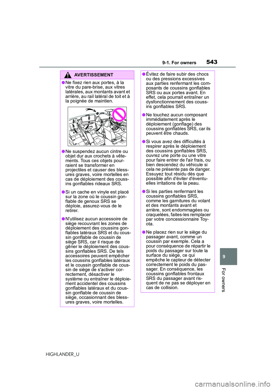 TOYOTA HIGHLANDER 2021 Owners Manual (in English) 5439-1. For owners
9
For owners
HIGHLANDER_U
AVERTISSEMENT
●Ne fixez rien aux portes, à la
vitre du pare-brise, aux vitres
latérales, aux montants avant et
arrière, au rail latéral de toit et TOYOTA HIGHLANDER 2021 Owners Manual (in English) 5439-1. For owners
9
For owners
HIGHLANDER_U
AVERTISSEMENT
●Ne fixez rien aux portes, à la
vitre du pare-brise, aux vitres
latérales, aux montants avant et
arrière, au rail latéral de toit et
