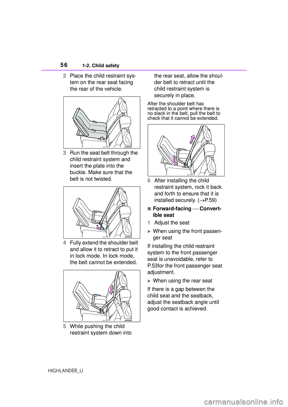 TOYOTA HIGHLANDER 2021 (in English) Workshop Manual 561-2. Child safety
HIGHLANDER_U
2Place the child restraint sys-
tem on the rear seat facing
the rear of the vehicle.
3 Run the seat belt through the
child restraint system and
insert the plate int TOYOTA HIGHLANDER 2021 (in English) Workshop Manual 561-2. Child safety
HIGHLANDER_U
2Place the child restraint sys-
tem on the rear seat facing
the rear of the vehicle.
3 Run the seat belt through the
child restraint system and
insert the plate int