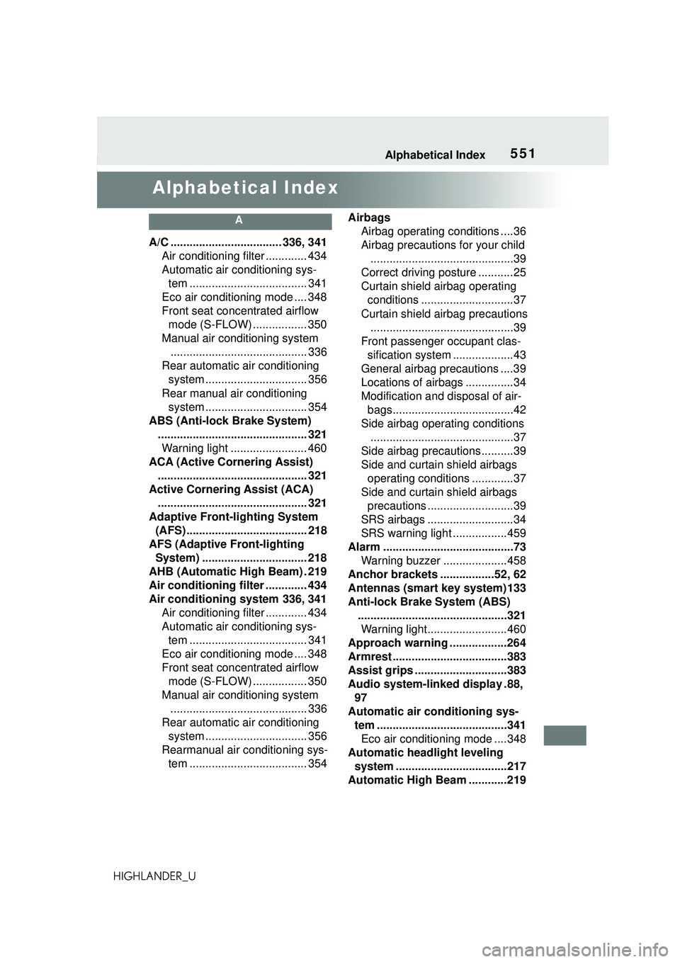 TOYOTA HIGHLANDER 2021 Owners Manual (in English) 551Alphabetical Index
HIGHLANDER_U
Alphabetical Index
A
A/C ................................... 336, 341Air conditioning filter ............. 434
Automatic air conditioning sys-tem ................... TOYOTA HIGHLANDER 2021 Owners Manual (in English) 551Alphabetical Index
HIGHLANDER_U
Alphabetical Index
A
A/C ................................... 336, 341Air conditioning filter ............. 434
Automatic air conditioning sys-tem ...................