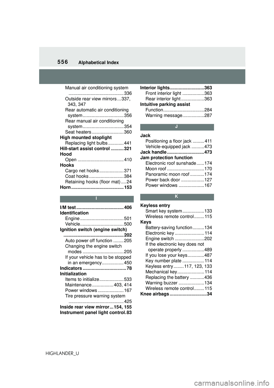 TOYOTA HIGHLANDER 2021 Owners Manual (in English) 556Alphabetical Index
HIGHLANDER_UManual air conditioning system
........................................... 336
Outside rear view mirrors ... 337, 343, 347
Rear automatic air conditioning system .. TOYOTA HIGHLANDER 2021 Owners Manual (in English) 556Alphabetical Index
HIGHLANDER_UManual air conditioning system
........................................... 336
Outside rear view mirrors ... 337, 343, 347
Rear automatic air conditioning system ..