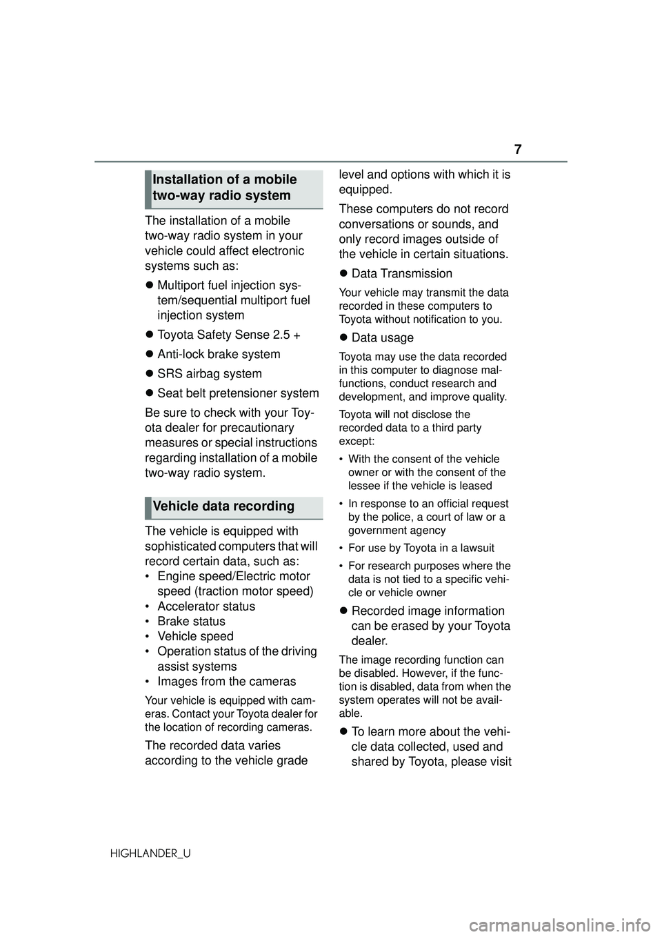 TOYOTA HIGHLANDER 2021  Owners Manual (in English) 7
HIGHLANDER_U
The installation of a mobile 
two-way radio system in your 
vehicle could affect electronic 
systems such as:
Multiport fuel injection sys-
tem/sequential multiport fuel 
injection s