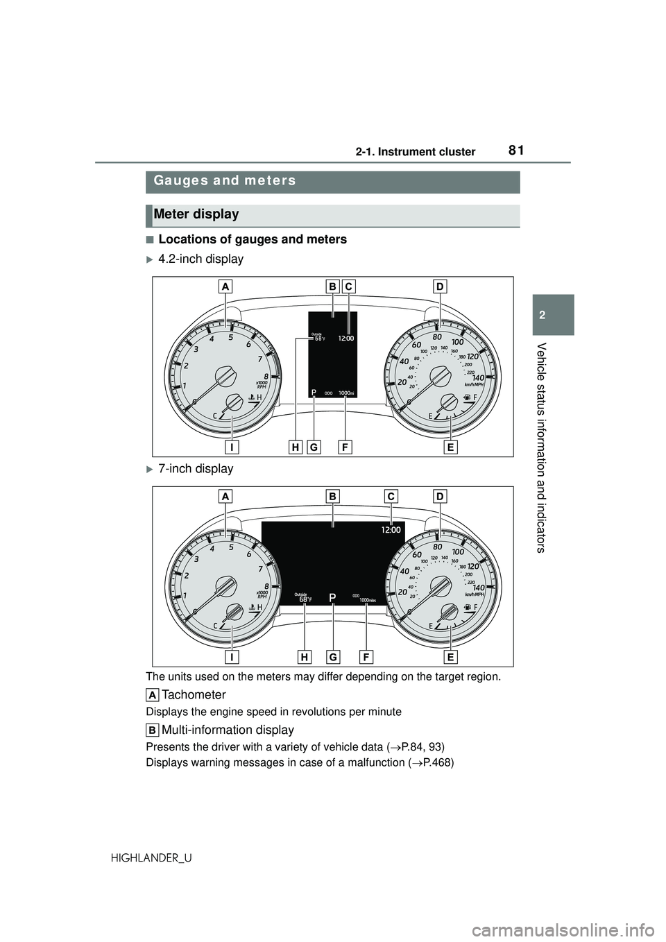 TOYOTA HIGHLANDER 2021 (in English) Manual Online 812-1. Instrument cluster
2
Vehicle status information and indicators
HIGHLANDER_U
■Locations of gauges and meters
4.2-inch display
7-inch display
The units used on the meters may differ depen TOYOTA HIGHLANDER 2021 (in English) Manual Online 812-1. Instrument cluster
2
Vehicle status information and indicators
HIGHLANDER_U
■Locations of gauges and meters
4.2-inch display
7-inch display
The units used on the meters may differ depen