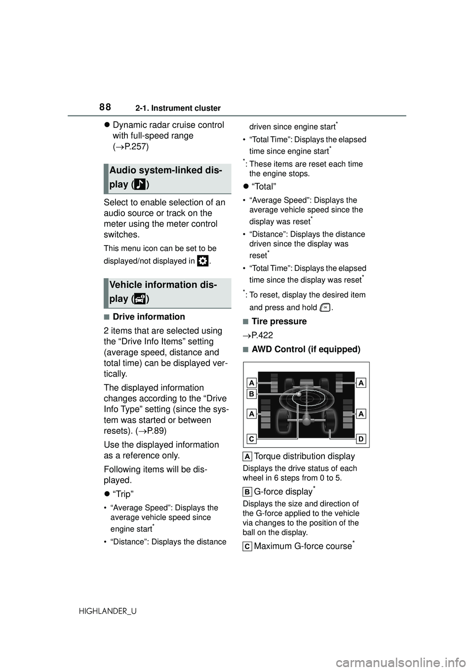 TOYOTA HIGHLANDER 2021 (in English) Manual Online 882-1. Instrument cluster
HIGHLANDER_U
Dynamic radar cruise control
with full-speed range
( P.257)
Select to enable selection of an
audio source or track on the
meter using the meter control TOYOTA HIGHLANDER 2021 (in English) Manual Online 882-1. Instrument cluster
HIGHLANDER_U
Dynamic radar cruise control
with full-speed range
( P.257)
Select to enable selection of an
audio source or track on the
meter using the meter control