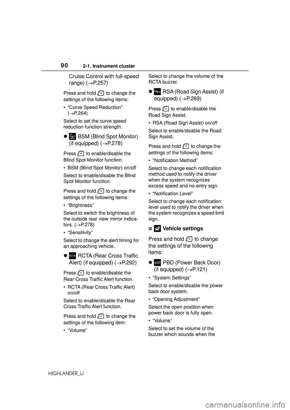 TOYOTA HIGHLANDER 2021 (in English) Manual Online 902-1. Instrument cluster
HIGHLANDER_U
Cruise Control with full-speed
range) (P.257)
Press and hold to change the
settings of the following items:
• “Curve Speed Reduction”
( P.264)
S TOYOTA HIGHLANDER 2021 (in English) Manual Online 902-1. Instrument cluster
HIGHLANDER_U
Cruise Control with full-speed
range) (P.257)
Press and hold to change the
settings of the following items:
• “Curve Speed Reduction”
( P.264)
S