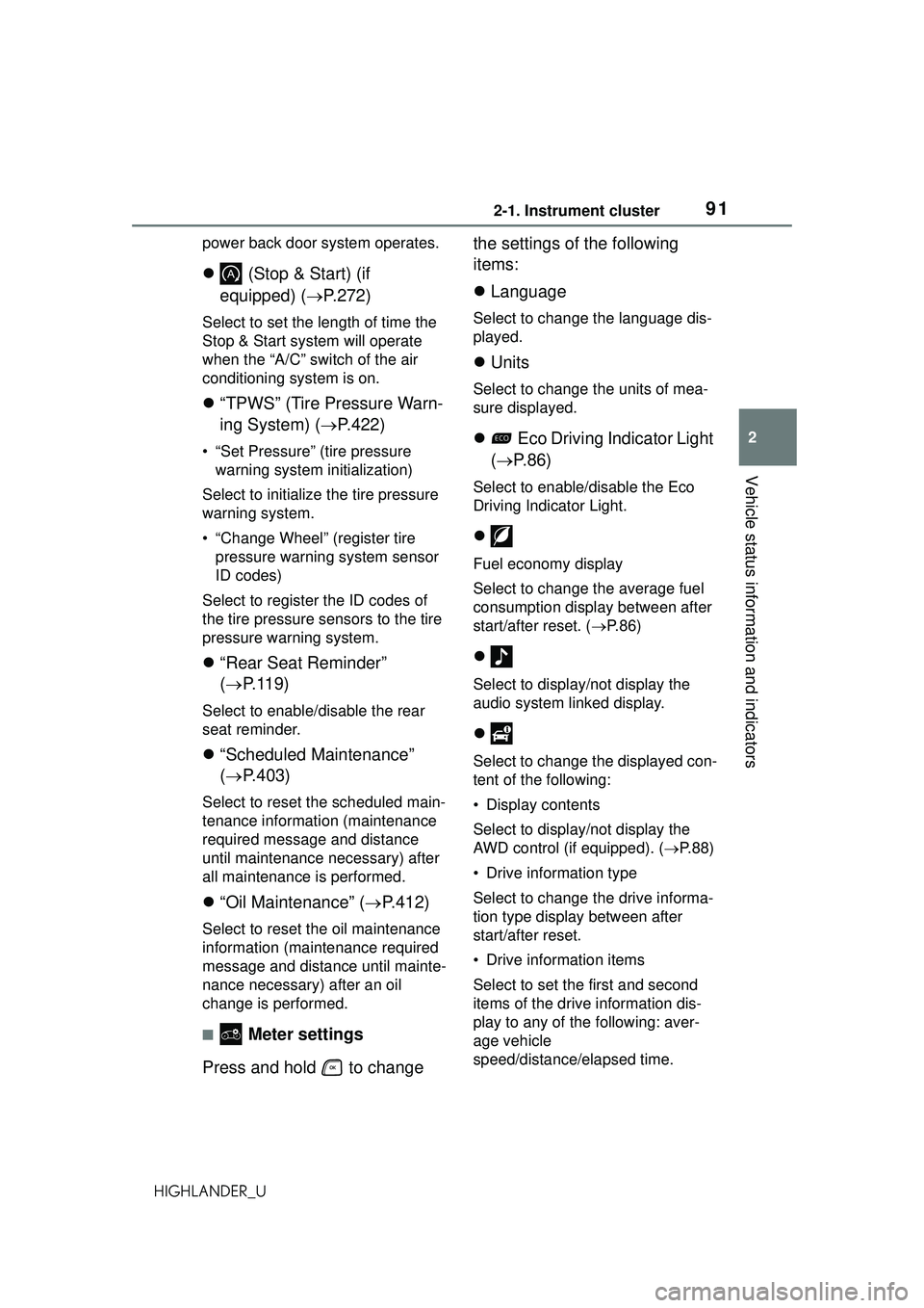 TOYOTA HIGHLANDER 2021 Owners Manual (in English) 912-1. Instrument cluster
2
Vehicle status information and indicators
HIGHLANDER_Upower back door system operates.
(Stop & Start) (if
equipped) ( P.272)
Select to set the length of time the
TOYOTA HIGHLANDER 2021 Owners Manual (in English) 912-1. Instrument cluster
2
Vehicle status information and indicators
HIGHLANDER_Upower back door system operates.
(Stop & Start) (if
equipped) ( P.272)
Select to set the length of time the